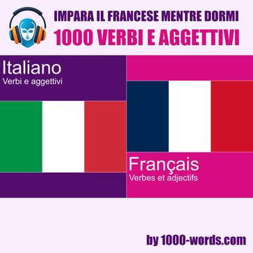 Impara il francese mentre dormi - 1000 verbi e aggettivi