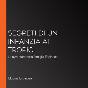 Segreti di un infanzia ai tropici