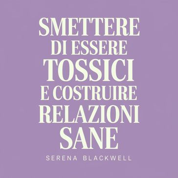 Smettere di essere tossici e costruire relazioni sane