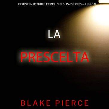 La Prescelta (Un Suspense Thriller dell'FBI di Paige King  Libro 8)