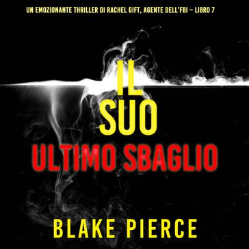 Il Suo Ultimo Sbaglio (Un emozionante thriller di Rachel Gift, Agente dell'FBI  Libro 7)