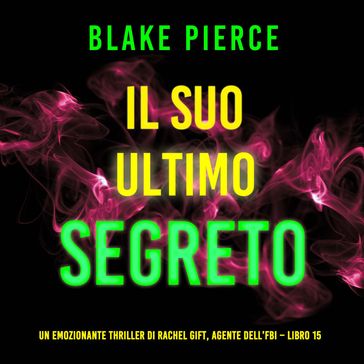 Il Suo Ultimo Segreto (Un emozionante thriller di Rachel Gift, Agente dell'FBI  Libro 15)