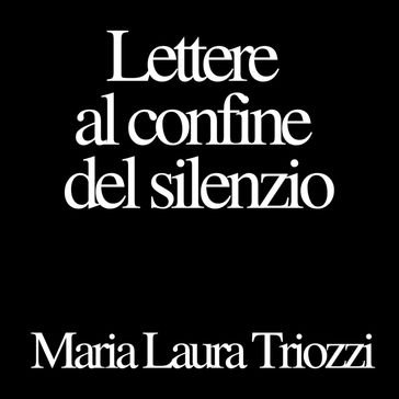 Lettere al confine del silenzio