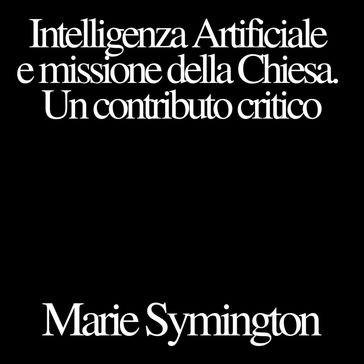 Intelligenza Artificiale e missione della Chiesa. Un contributo critico