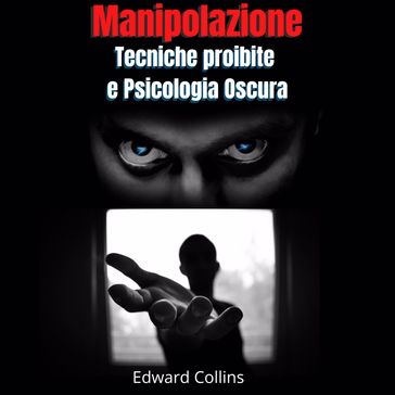 Manipolazione Tecniche proibite e Psicologia Oscura