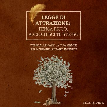 Legge di attrazione: pensa ricco, arricchisci te stesso