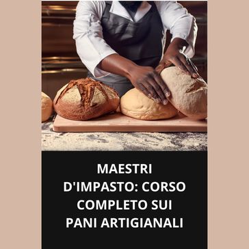 MAESTRI D'IMPASTO CORSO COMPLETO SUI PANI ARTIGIANALI