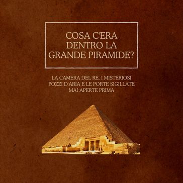 Cosa c'era dentro la Grande Piramide?