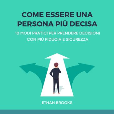 Come Essere una Persona Più Decisa