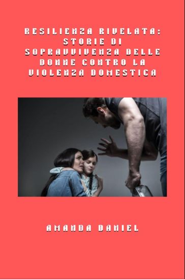 Resilienza rivelata - storie di sopravvivenza delle donne contro la violenza domestica