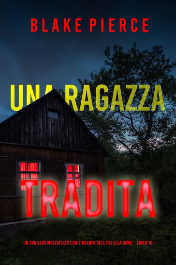 Una Ragazza Tradita (Un thriller mozzafiato con l'agente dell'FBI Ella Dark Libro 18)