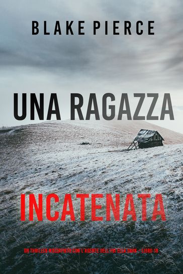 Una Ragazza Incatenata (Un thriller mozzafiato con l'agente dell'FBI Ella Dark Libro 19)