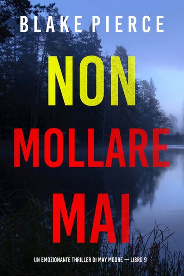 Non mollare mai (Un emozionante thriller di May Moore  Libro 9)