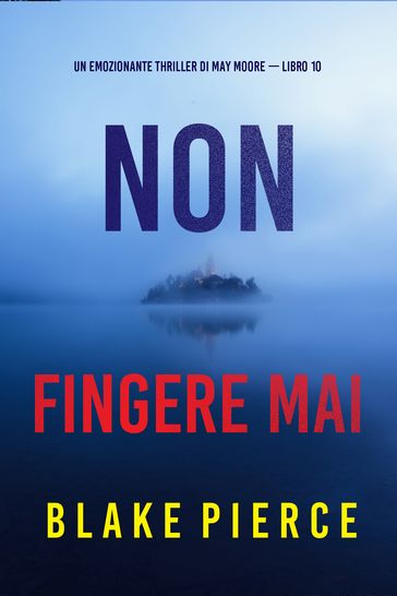 Non fingere mai (Un emozionante thriller di May Moore  Libro 10)