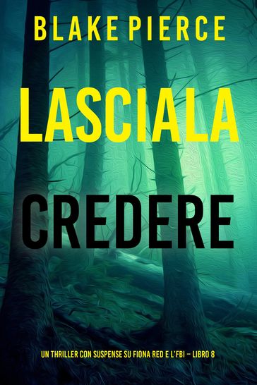 Lasciala Credere (Un thriller con suspense su Fiona Red e l'FBI Libro 8)
