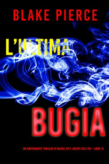 L'ultima bugia (Un emozionante thriller di Rachel Gift, Agente dell'FBI Libro 13)