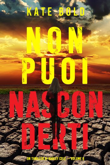 Non Puoi Nasconderti (Un Thriller di Harley Cole  Volume 6)