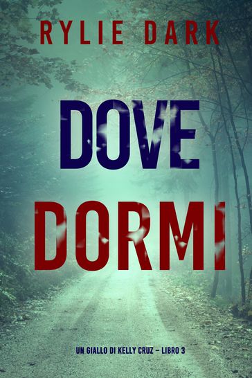 Dove dormi (Un giallo di Kelly Cruz Libro 3)