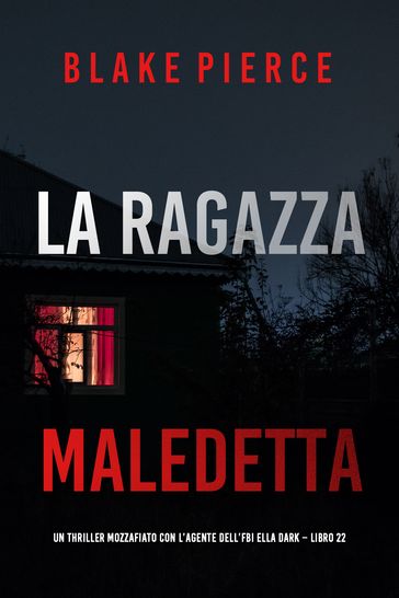 La Ragazza Maledetta (Un thriller mozzafiato con l'agente dell'FBI Ella Dark Libro 22)