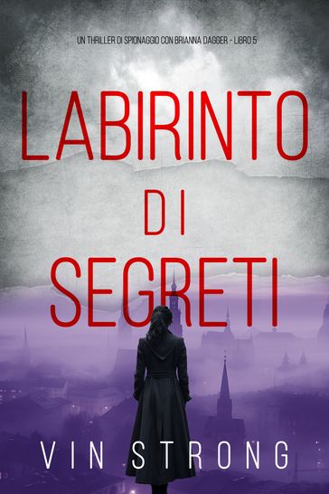 Labirinto di Segreti (Un thriller di spionaggio con Brianna Dagger - Libro 5)