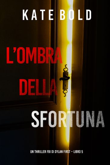 L'Ombra Della Sfortuna (Un Thriller FBI di Dylan First Libro 5)