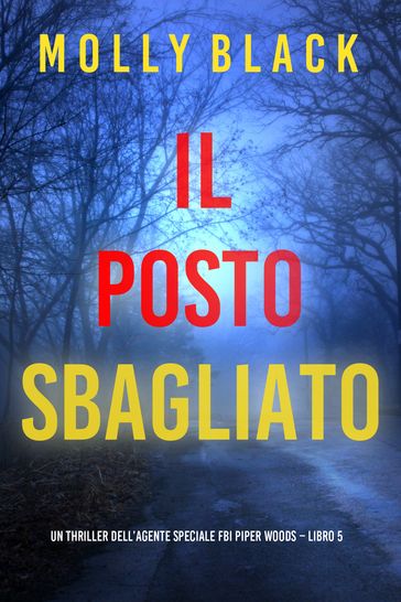 Il Posto Sbagliato (Un thriller dell'agente speciale FBI Piper Woods Libro 5)
