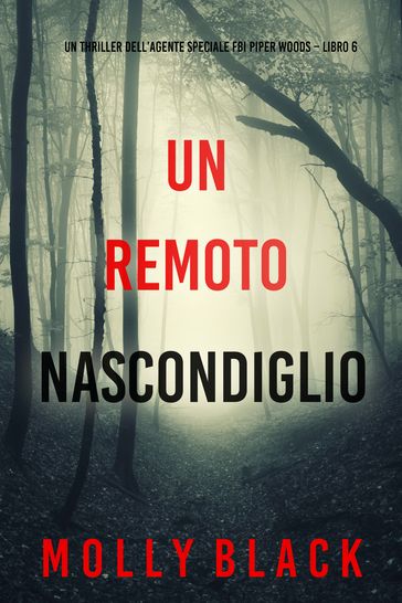 Un Remoto Nascondiglio (Un thriller dell'agente speciale FBI Piper Woods Libro 6)