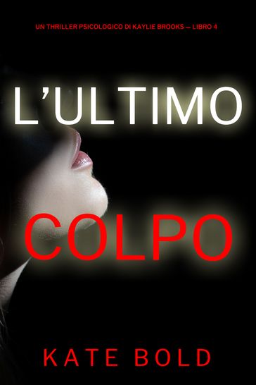 L'Ultimo Colpo (Un Thriller Psicologico di Kaylie Brooks  Libro 4)