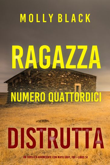 Ragazza Numero Quattordici: Distrutta (Un Thriller Avvincente con Maya Gray, FBILibro 14)