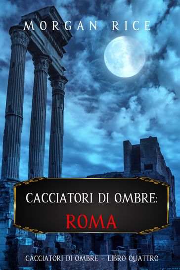 Cacciatori di Ombre: Roma (Libro Quattro)