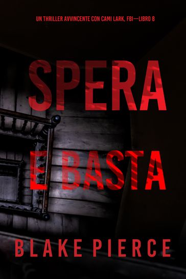 Spera e Basta (Un Thriller Avvincente con Cami Lark, FBILibro 8)