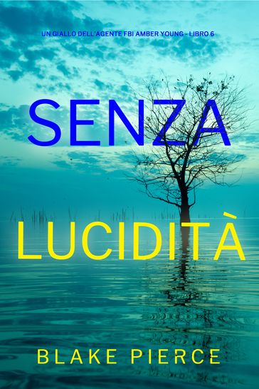 Senza Lucidità (Un giallo dell'agente FBI Amber Young - Libro 6)-0