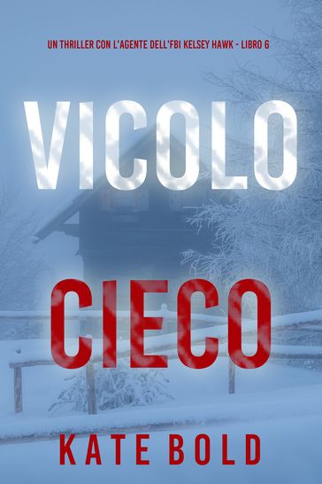 Vicolo Cieco (Un thriller con l'agente dell'FBI Kelsey Hawk - Libro 6)