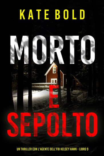 Morto e Sepolto (Un thriller con l'agente dell'FBI Kelsey Hawk - Libro 9)