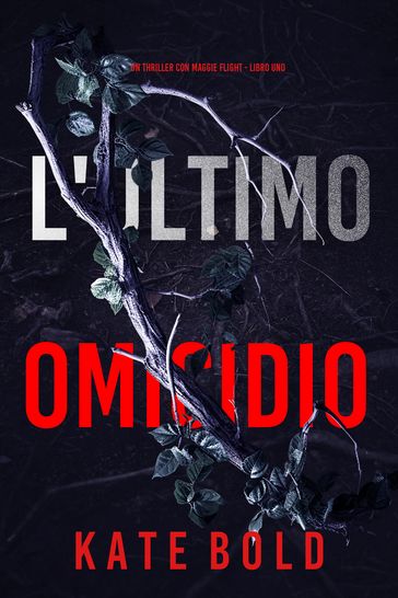 L'Ultimo Omicidio (Un thriller con Maggie Flight - Libro Uno)