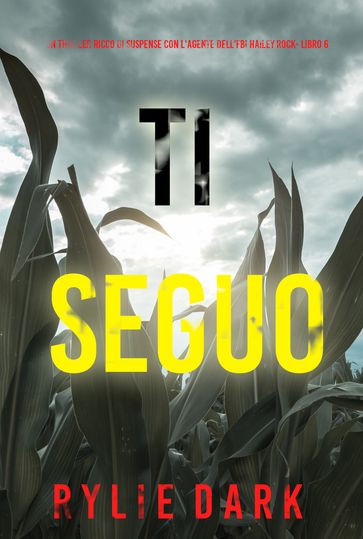 Ti Seguo (Un thriller ricco di suspense con l'agente dell'FBI Hailey Rock- Libro 6)