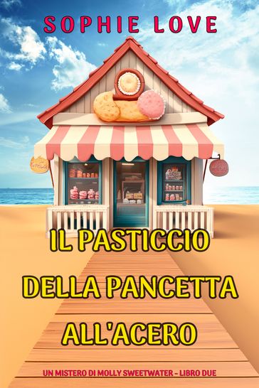 Il Pasticcio della Pancetta all'Acero (Un mistero di Molly Sweetwater - Libro Due)