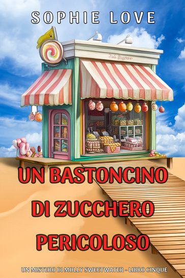 Un Bastoncino di Zucchero Pericoloso (Un mistero di Molly Sweetwater - Libro Cinque)