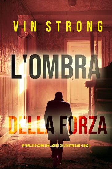 L'Ombra della Forza (Un thriller d'azione con l'agente dell'FBI Ryan Cage - Libro 4)