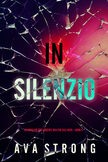 In Silenzio (Un Thriller con l'Agente dell'FBI Elle Keen - Libro 5)
