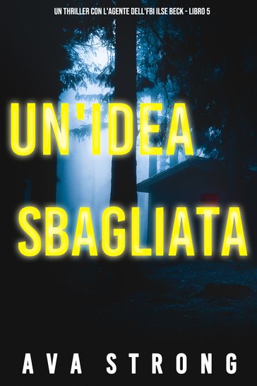Un'Idea Sbagliata (Un Thriller con l'Agente dell'FBI Ilse Beck - Libro 5)