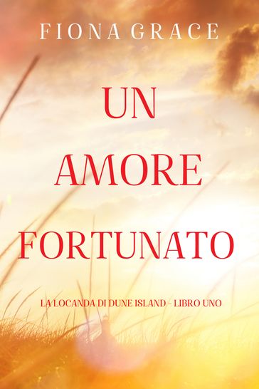 Un amore fortunato (La locanda di Dune Island - Libro Uno)