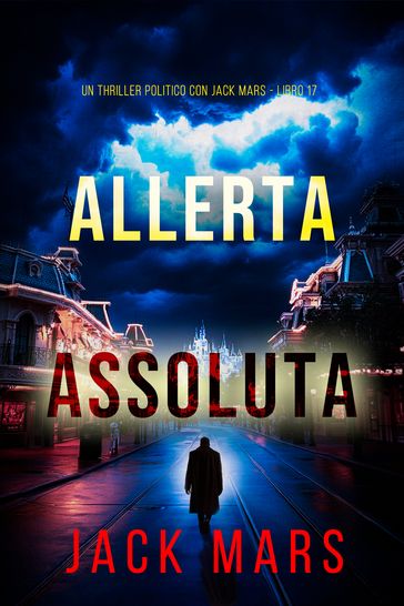 Allerta Assoluta (Un Thriller Politico con Jack Mars - Libro 17)