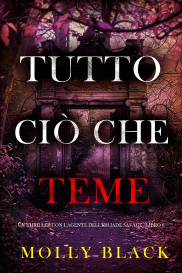 Tutto Ciò Che Teme (Un thriller con l'agente dell'FBI Jade Savage - Libro 6)