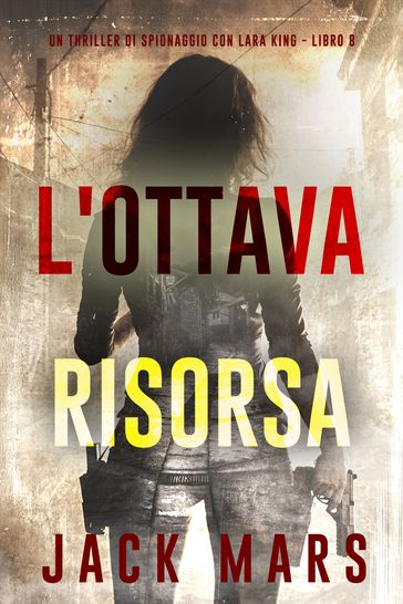 L'Ottava Risorsa (Un thriller di spionaggio con Lara King - Libro 8)
