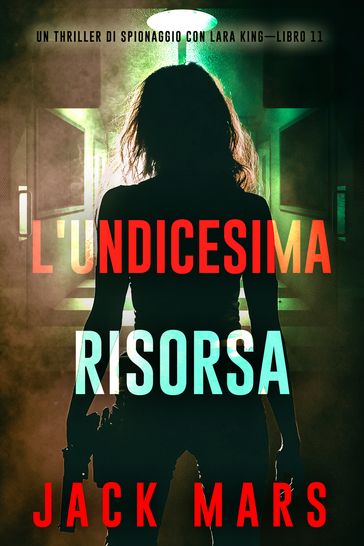 L'undicesima risorsa (Un thriller di spionaggio con Lara KingLibro 11)