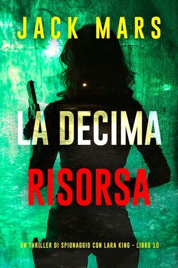 La Decima Risorsa (Un thriller di spionaggio con Lara King - Libro 10)