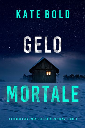 Gelo Mortale (Un thriller con l'agente dell'FBI Kelsey Hawk - Libro 11)