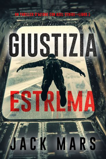 Giustizia estrema (Un thriller d'azione con Axel StrikeLibro 1)