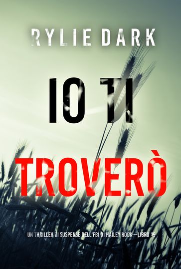 Io ti troverò (Un thriller di suspense dell'FBI di Hailey RockLibro 15)